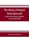 The works of Hubert Howe Bancroft (Volume XI) History of Mexico (Vol. III) 1600-1803