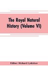 The royal natural history (Volume VI)