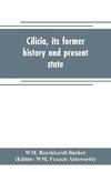 Cilicia, its former history and present state; with an account of the idolatrous worship prevailing there previous to the introduction of Christianity