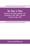 Two years in China. Narrative of the Chinese expedition, from its formation in April, 1840, to the treaty of peace in August, 1842