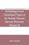 Archaeological and Ethnological Papers of the Peabody Museum Harvard University (Volume II)