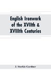 English ironwork of the XVIIth & XVIIIth centuries; an historical & analytical account of the development of exterior smithcraft