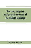 The rise, progress, and present structure of the English language