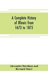 A complete history of Illinois from 1673 to 1873