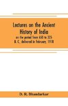 Lectures on the ancient history of India, on the period from 650 to 325 B. C., delivered in February, 1918