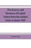 The sources and literature of English history from the earliest times to about 1485