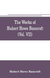 The works of Hubert Howe Bancroft (Volume VII) History of the Central America (Vo. II.) 1530.-1800