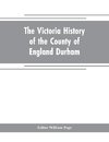 The Victoria history of the county of England Durham