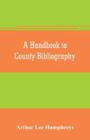 A handbook to county bibliography, being a bibliography of bibliographies relating to the counties and towns of Great Britain and Ireland