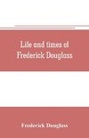 Life and times of Frederick Douglass