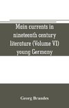 Main currents in nineteenth century literature (Volume VI) young Germany