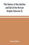 The history of the decline and fall of the Roman Empire (Volume X)