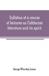 Syllabus of a course of lectures on California literature and its spirit