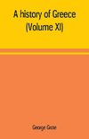 A history of Greece; from the earliest period to the close of the generation contemporary with Alexander the Great (Volume XI)