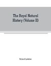 The royal natural history (Volume II)