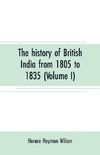 The history of British India from 1805 to 1835 (Volume I)