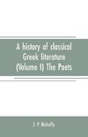 A history of classical Greek literature (Volume I) The Poets