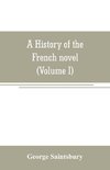 A history of the French novel (to the close of the 19th century) (Volume I) from the Beginning to 1800