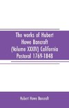 The works of Hubert Howe Bancroft (Volume XXXIV) California Pastoral 1769-1848