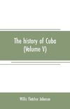 The history of Cuba (Volume V)