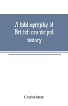 A bibliography of British municipal history