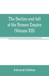 The decline and fall of the Roman Empire (Volume XII)