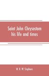 Saint John Chrysostom, his life and times