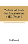 The history of Russia from the earliest times to 1877 (Volume I)