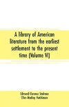 A library of American literature from the earliest settlement to the present time (Volume VI)