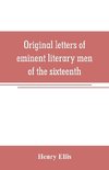 Original letters of eminent literary men of the sixteenth, seventeenth, and eighteenth centuries