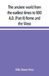 The ancient world from the earliest times to 800 A.D. (Part II) Rome and the West