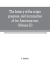 The history of the origin, progress, and termination of the American war (Volume II)