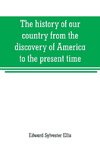 The history of our country from the discovery of America to the present time