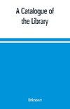 A Catalogue of the Library, Belonging to the society of Antiquaries Newcastle-upon-tyne of inclusive of the manuscripts, drawings, prints, and maps