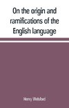 On the origin and ramifications of the English language. Preceded by an inquiry into the primitive seats, early migrations, and final settlements of the principal European nations