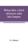 William Bolts, a Dutch adventurer under John Company