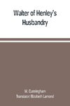 Walter of Henley's Husbandry, together with an anonymous Husbandry, Seneschaucie, and Robert Grosseteste's Rules