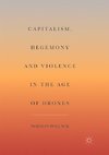 Capitalism, Hegemony and Violence in the Age of Drones