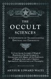 The Occult Sciences - A Compendium of Transcendental Doctrine and Experiment