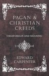 Pagan and Christian Creeds - Their Origin and Meaning