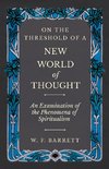 On The Threshold of a New World of Thought - An Examination of the Phenomena of Spiritualism