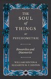 The Soul of Things or Psychometric - Researches and Discoveries