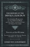 The History of the Devils of Loudun - The Alleged Possession of the Ursuline Nuns, and the Trial and Execution of Urbain Grandier - Told by an Eye-Witness - Translated from the Original French - Volumes I., II., and III.