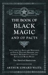 The Book of Black Magic and of Pacts - Including the Rites and Mysteries of Goetic Theurgy, Sorcery, and Infernal Necromancy, also the Rituals of Black Magic - Two Hundred Illustrations