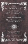 The Witchcraft Delusion in New England - Its Rise, Progress and Termination - More Wonders of the Invisible World - With a Preface, Introductions and Notes by Samuel G. Drake - Volume III