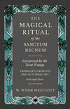 The Magical Ritual of the Sanctum Regnum - Interpreted by the Tarot Trumps - Translated from the Mss. of Éliphas Lévi - With Eight Plates