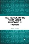 Race, Religion, and the 'Indian Muslim' Predicament in Singapore