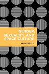 Gender, Sexuality, and Space Culture