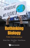 Rethinking Biology