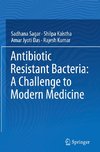 Antibiotic Resistant Bacteria: A Challenge to Modern Medicine